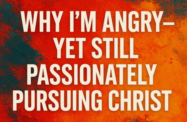 Angry yet pursuing Christ
